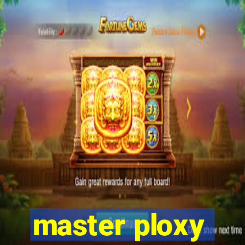 master ploxy